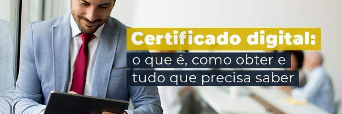 Certificado Digital O Que E Como Obter E Tudo Que Precisa Saber Blog - Quero montar uma empresa