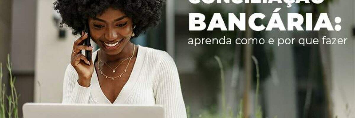Conciliacao Bancaria Aprenda Como E Por Que Fazer Blog - Quero montar uma empresa