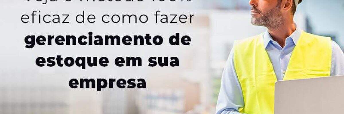 Veja O Metodo 100 Eficaz De Como Fazer Gerenciamento De Estoque Em Sua Empresa Blog - Quero montar uma empresa